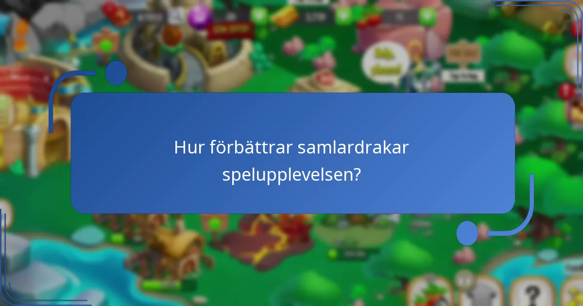 Hur förbättrar samlardrakar spelupplevelsen?