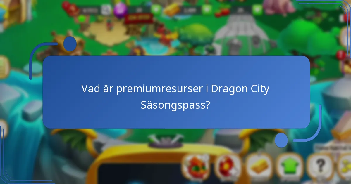 Vad är premiumresurser i Dragon City Säsongspass?