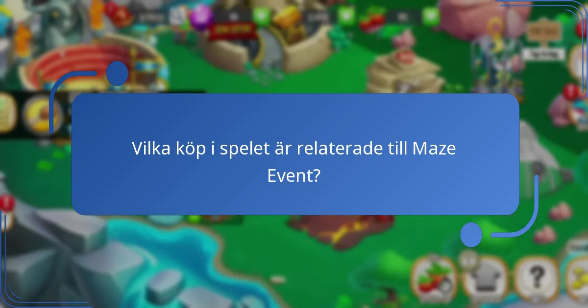 Vilka köp i spelet är relaterade till Maze Event?