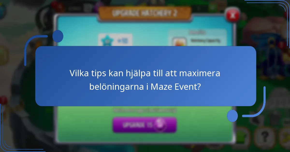 Vilka tips kan hjälpa till att maximera belöningarna i Maze Event?